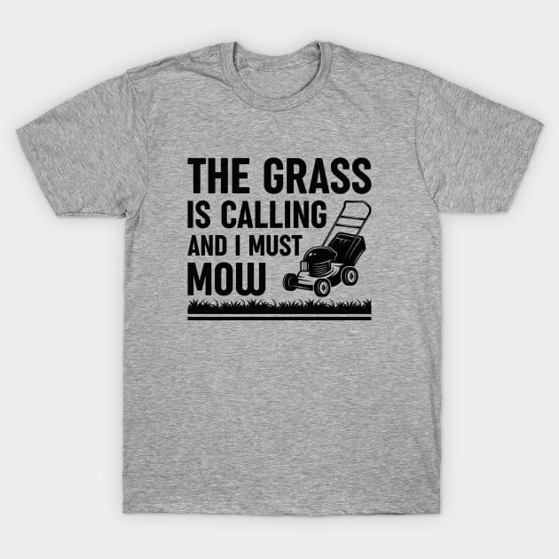 The Grass Is Calling And I Must Mow T-Shirt by Cherrific